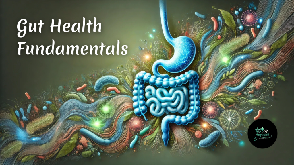 Gut Health Fundamentals Understanding Your Microbiome & Improving Digestion aayushii.com