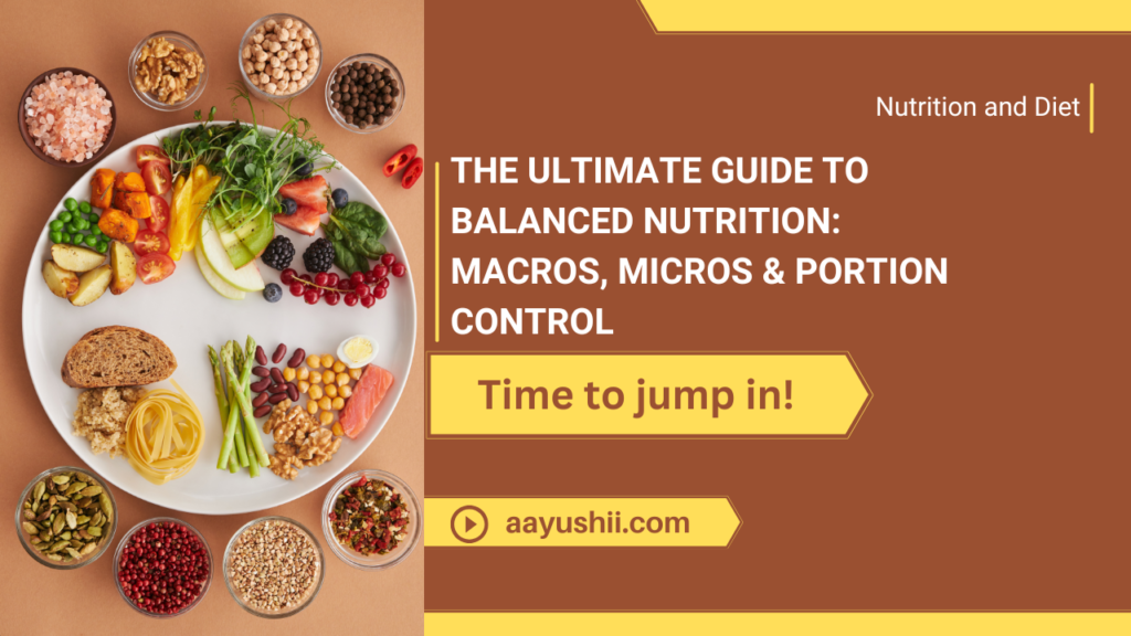 The Ultimate Guide to Balanced Nutrition: Macros, Micros & Portion Control