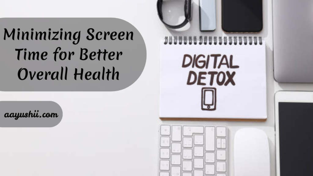 Digital Detox: Minimizing Screen Time for Better Overall Health