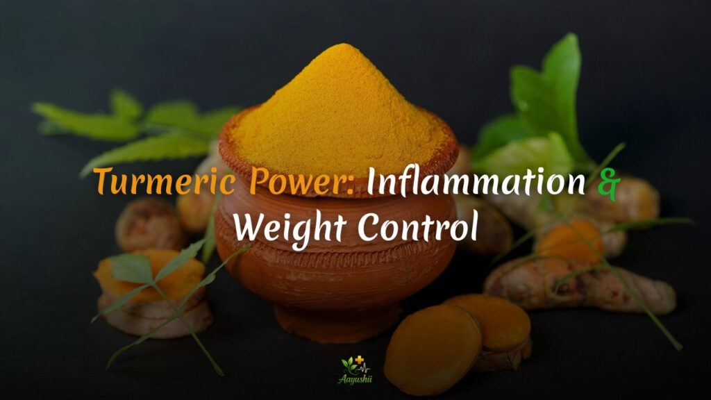 Turmeric Power: Herbal Help for Inflammation & Weight Control aayushii.com