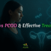 PCOS vs PCOD Key Differences, Causes, Symptoms, and Effective Treatments Explained